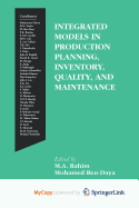 Integrated Models in Production Planning, Inventory, Quality, and Maintenance - Rahim, M a (Editor), and Ben-Daya, Mohamed (Editor)