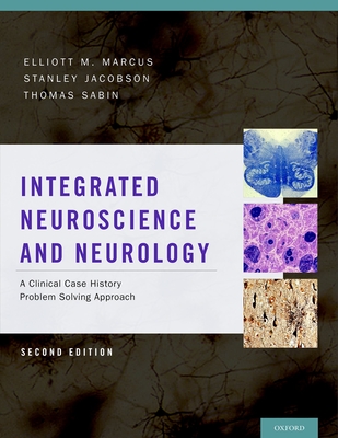 Integrated Neuroscience and Neurology: A Clinical Case History Problem Solving Approach - Marcus, Elliott M., MD, and Jacobson, Stanley, and Sabin, Thomas D.