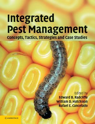Integrated Pest Management: Concepts, Tactics, Strategies and Case Studies - Radcliffe, Edward B (Editor), and Hutchison, William D (Editor), and Cancelado, Rafael E (Editor)