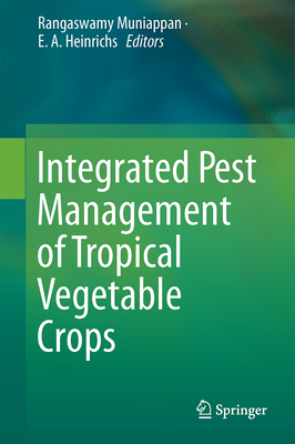 Integrated Pest Management of Tropical Vegetable Crops - Muniappan, Rangaswamy (Editor), and Heinrichs, E. A. (Editor)