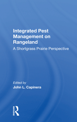 Integrated Pest Management on Rangeland: A Shortgrass Prairie Perspective - Capinera, John L (Editor)