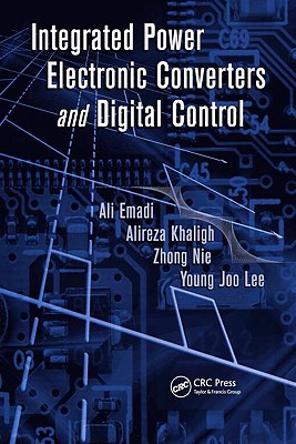 Integrated Power Electronic Converters and Digital Control - Emadi, Ali, and Khaligh, Alireza, and Nie, Zhong