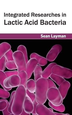 Integrated Researches in Lactic Acid Bacteria - Layman, Sean (Editor)