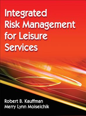 Integrated Risk Management for Leisure Services - Kauffman, Robert B, and Moiseichik, Merry Lynn