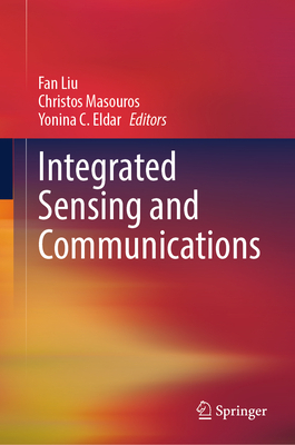 Integrated Sensing and Communications - Liu, Fan (Editor), and Masouros, Christos (Editor), and Eldar, Yonina C. (Editor)