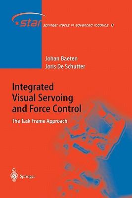 Integrated Visual Servoing and Force Control: The Task Frame Approach - de Schutter, Joris, and Baeten, Johan