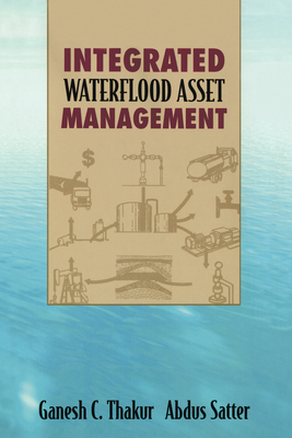 Integrated Waterflood Asset Management - Thakur, Ganesh, and Satter