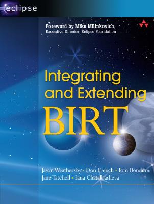 Integrating and Extending Birt - Weathersby, Jason, and French, Don, and Bondur, Tom