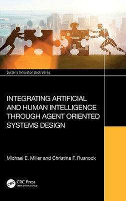 Integrating Artificial and Human Intelligence Through Agent Oriented Systems Design - Miller, Michael E, and Rusnock, Christina F