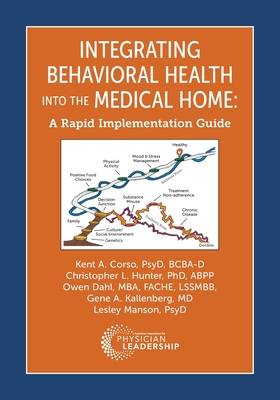 Integrating Behavioral Health Into the Medical Home: A Rapid Implementation Guide - Corso, Kent, and Hunter, Christopher, and Dahl, Owen
