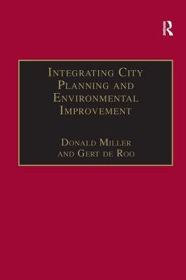 Integrating City Planning and Environmental Improvement: Practicable Strategies for Sustainable Urban Development - Roo, Gert De, and Miller, Donald (Editor)