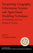 Integrating Geographic Information Systems and Agent-Based Modeling Techniques for Simulating Social and Ecological Processes