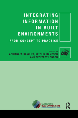 Integrating Information in Built Environments - Sanchez, Adriana X (Editor), and Hampson, Keith (Editor), and London, Geoffrey (Editor)