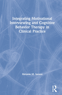 Integrating Motivational Interviewing and Cognitive Behavior Therapy in Clinical Practice