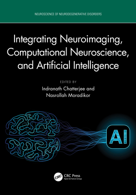 Integrating Neuroimaging, Computational Neuroscience, and Artificial Intelligence - Chatterjee, Indranath (Editor), and Moradikor, Nasrollah (Editor)