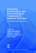 Integrating Psychological and Pharmacological Treatments for Addictive Disorders: An Evidence-Based Guide