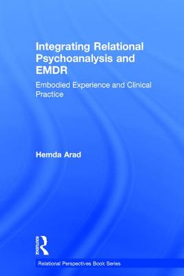 Integrating Relational Psychoanalysis and EMDR: Embodied Experience and Clinical Practice - Arad, Hemda