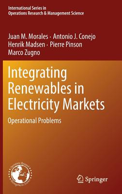 Integrating Renewables in Electricity Markets: Operational Problems - Morales, Juan M., and Conejo, Antonio J., and Madsen, Henrik