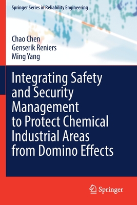 Integrating Safety and Security Management to Protect Chemical Industrial Areas from Domino Effects - Chen, Chao, and Reniers, Genserik, and Yang, Ming