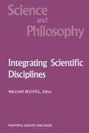 Integrating Scientific Disciplines: Case Studies from the Life Sciences
