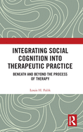 Integrating Social Cognition into Therapeutic Practice: Beneath and Beyond the Process of Therapy