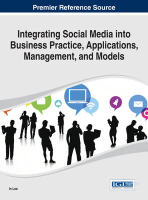 Integrating Social Media into Business Practice, Applications, Management, and Models - Lee, In (Editor)