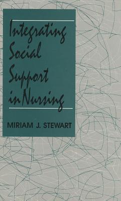 Integrating Social Support in Nursing - Stewart, Miriam J