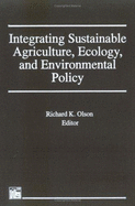 Integrating Sustainable Agriculture, Ecology, and Environmental Policy - Poincelot, Raymond P, and Olson, Richard