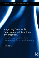 Integrating Sustainable Development in International Investment Law: Normative Incompatibility, System Integration and Governance Implications