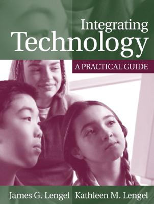 Integrating Technology: A Practical Guide - Lengel, James G, and Lengel, Kathleen M