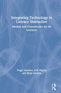 Integrating Technology in Literacy Instruction: Models and Frameworks for All Learners