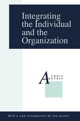 Integrating the Individual and the Organization - Argyris, Chris