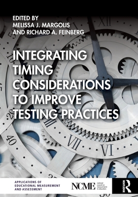 Integrating Timing Considerations to Improve Testing Practices - Margolis, Melissa J (Editor), and Feinberg, Richard A (Editor)