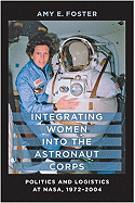 Integrating Women Into the Astronaut Corps: Politics and Logistics at NASA, 1972-2004