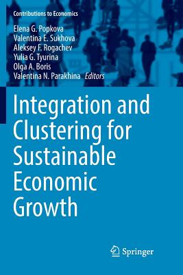 Integration and Clustering for Sustainable Economic Growth - Popkova, Elena G (Editor), and Sukhova, Valentina E (Editor), and Rogachev, Aleksey F (Editor)