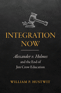 Integration Now: Alexander V. Holmes and the End of Jim Crow Education