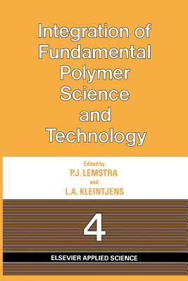 Integration of Fundamental Polymer Science and Technology-4 - Lemstra, P J (Editor), and Kleintjens, L a (Editor)