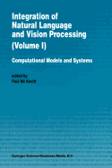 Integration of Natural Language and Vision Processing: Computational Models and Systems