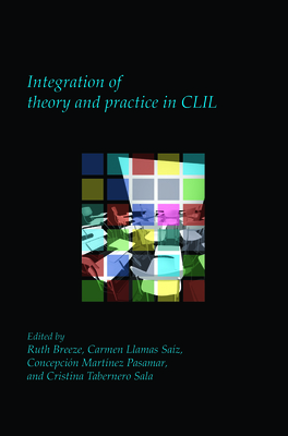 Integration of theory and practice in CLIL - Breeze, Ruth (Volume editor), and Llamas Saz, Carmen (Volume editor), and Martnez Pasamar, Concepcin (Volume editor)