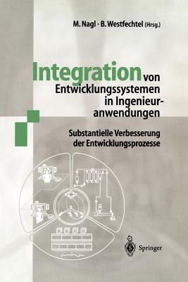 Integration Von Entwicklungssystemen in Ingenieuranwendungen: Substantielle Verbesserung Der Entwicklungsprozesse - Nagl, Manfred (Editor), and Westfechtel, Bernhard (Editor)