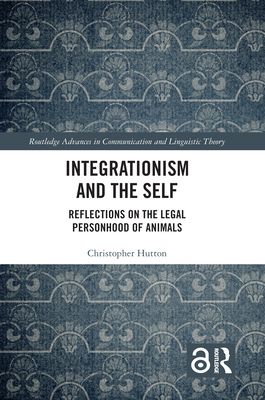 Integrationism and the Self: Reflections on the Legal Personhood of Animals - Hutton, Christopher