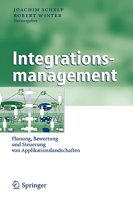 Integrationsmanagement: Planung, Bewertung und Steuerung von Applikationslandschaften - Schelp, Joachim (Editor), and Winter, Robert (Editor)