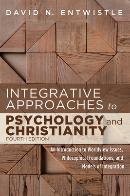 Integrative Approaches to Psychology and Christianity, 4th edition - Entwistle, David N