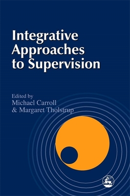 Integrative Approaches to Supervision - Rosoman, Jane (Contributions by), and Speedy, Jane (Contributions by), and Sills, Charlotte (Contributions by)