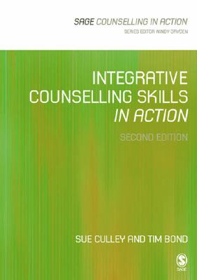 Integrative Counselling Skills in Action - Culley, Sue, and Culley, Susan, Ms., and Bond, Tim