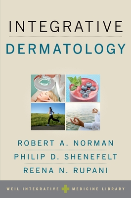 Integrative Dermatology - Norman, Robert A (Editor), and Shenefelt, Philip D (Editor), and Rupani, Reena N (Editor)
