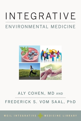 Integrative Environmental Medicine - Cohen, Aly (Editor), and Vom Saal, Frederick S (Editor), and Weil, Andrew