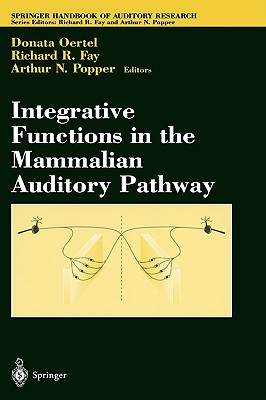 Integrative Functions in the Mammalian Auditory Pathway - Oertel, Donata (Editor), and Fay, Richard R (Editor)