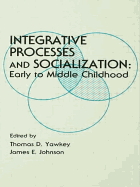 Integrative Processes and Socialization: Early to Middle Childhood