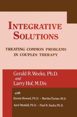 Integrative Solutions: Treating Common Problems In Couples Therapy - Weeks, Gerald R., and Hoff, Larry, and with Turner, Martha